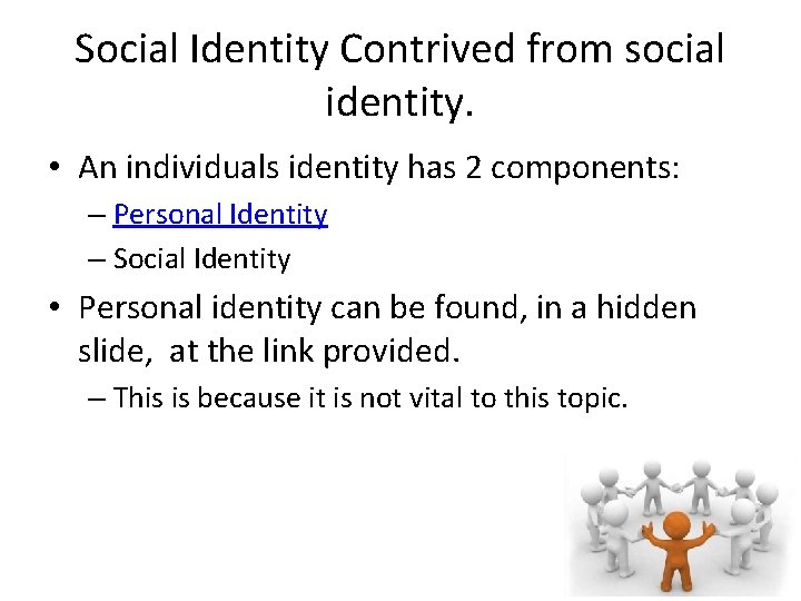 Social Identity Contrived from social identity. • An individuals identity has 2 components: –