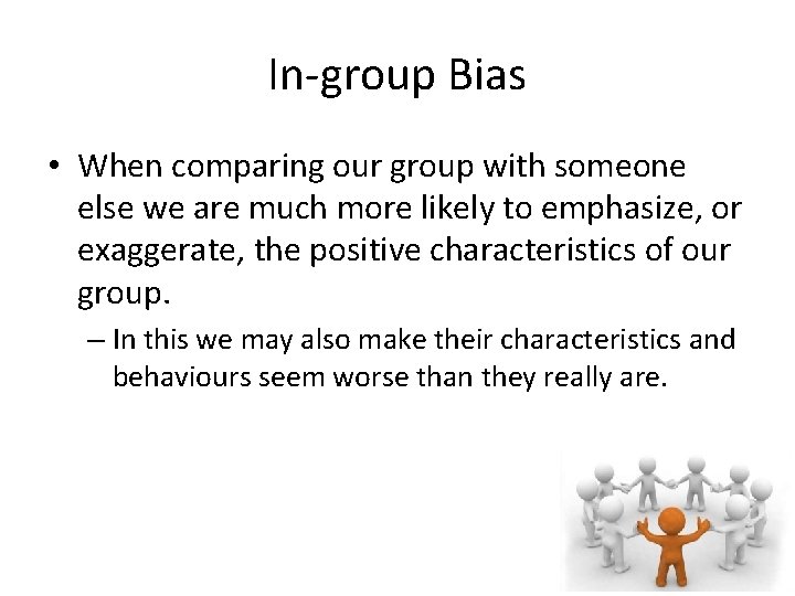 In-group Bias • When comparing our group with someone else we are much more