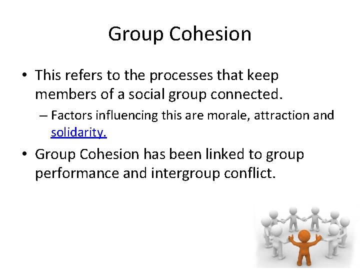 Group Cohesion • This refers to the processes that keep members of a social