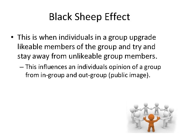 Black Sheep Effect • This is when individuals in a group upgrade likeable members