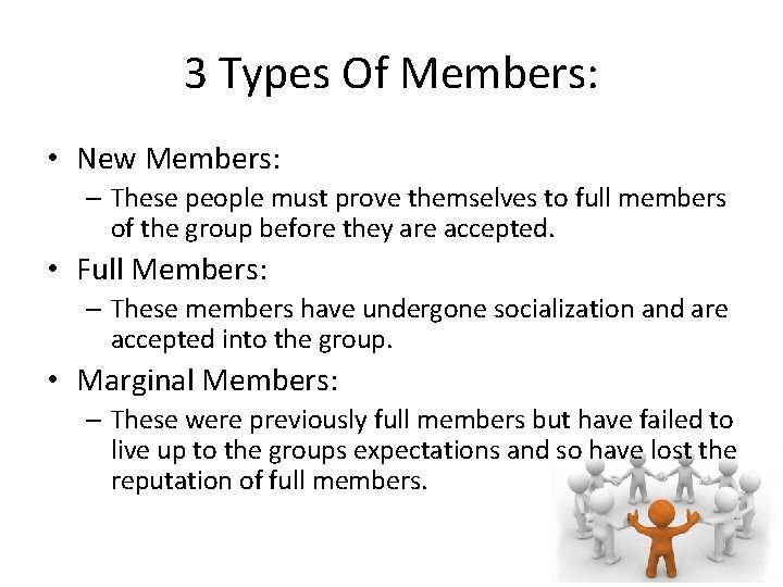 3 Types Of Members: • New Members: – These people must prove themselves to