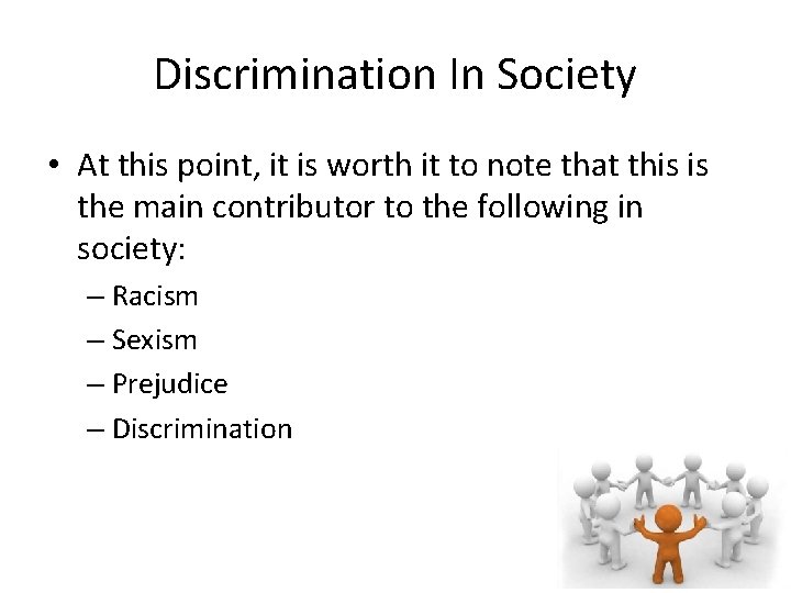 Discrimination In Society • At this point, it is worth it to note that