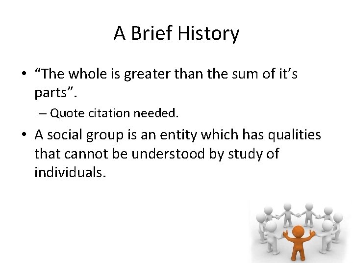 A Brief History • “The whole is greater than the sum of it’s parts”.