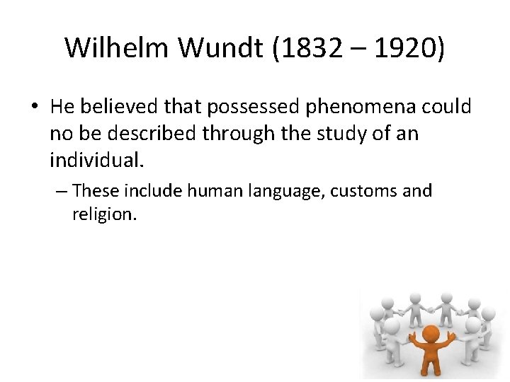 Wilhelm Wundt (1832 – 1920) • He believed that possessed phenomena could no be