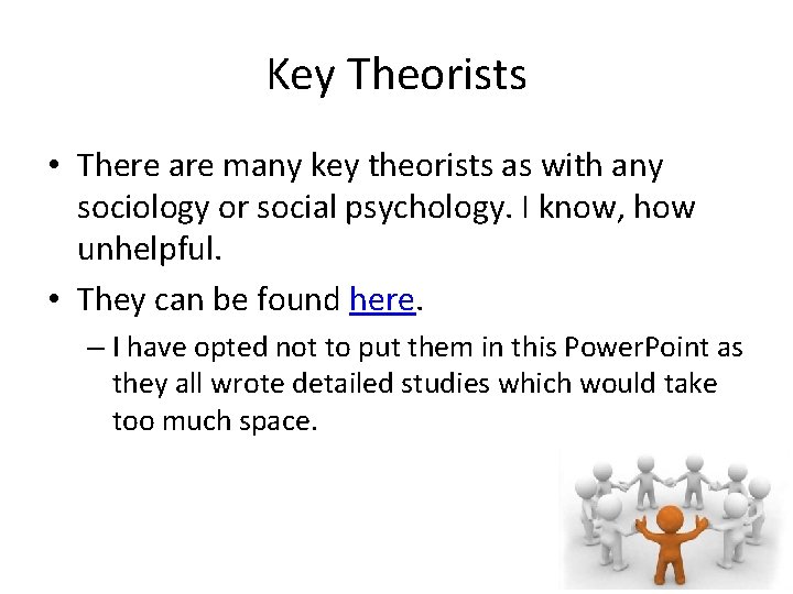 Key Theorists • There are many key theorists as with any sociology or social