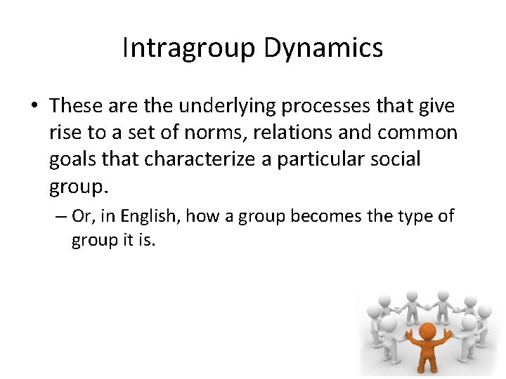 Intragroup Dynamics • These are the underlying processes that give rise to a set