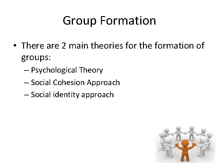 Group Formation • There are 2 main theories for the formation of groups: –
