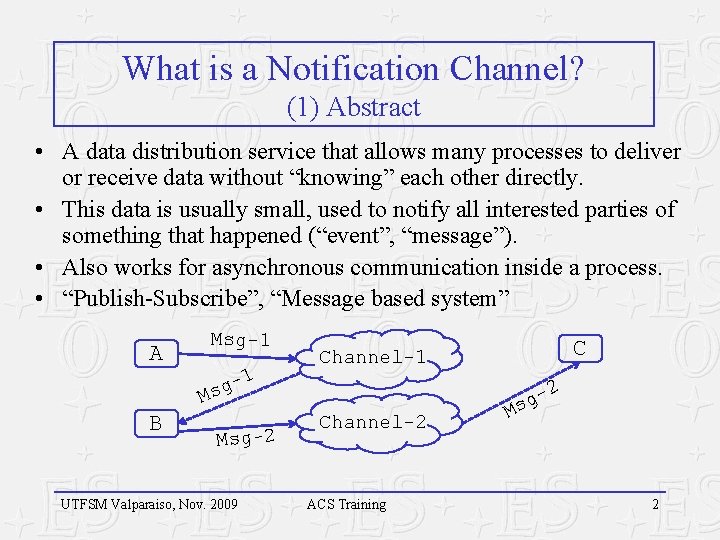What is a Notification Channel? (1) Abstract • A data distribution service that allows