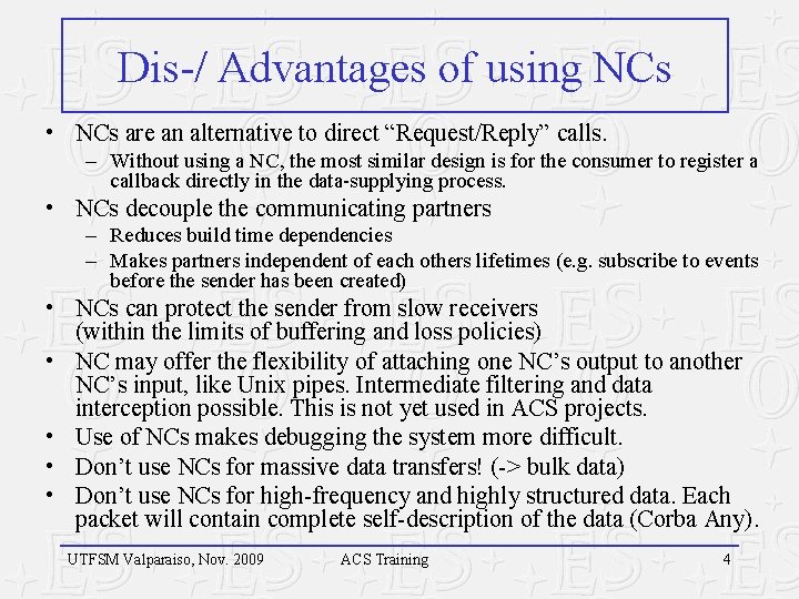 Dis-/ Advantages of using NCs • NCs are an alternative to direct “Request/Reply” calls.