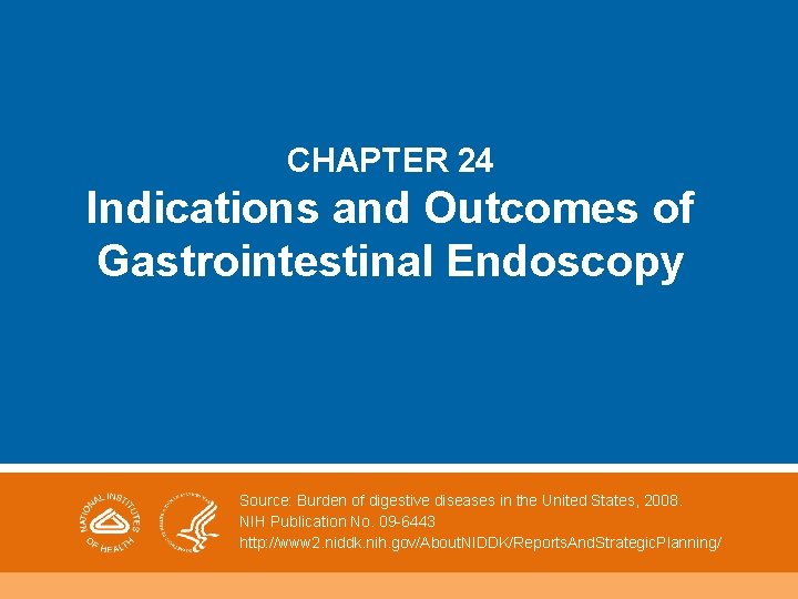 CHAPTER 24 Indications and Outcomes of Gastrointestinal Endoscopy Source: Burden of digestive diseases in