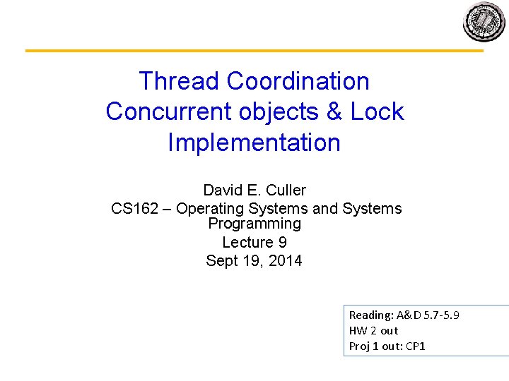 Thread Coordination Concurrent objects & Lock Implementation David E. Culler CS 162 – Operating