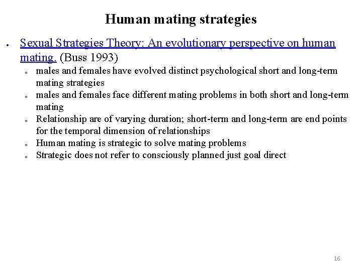Human mating strategies Sexual Strategies Theory: An evolutionary perspective on human mating. (Buss 1993)