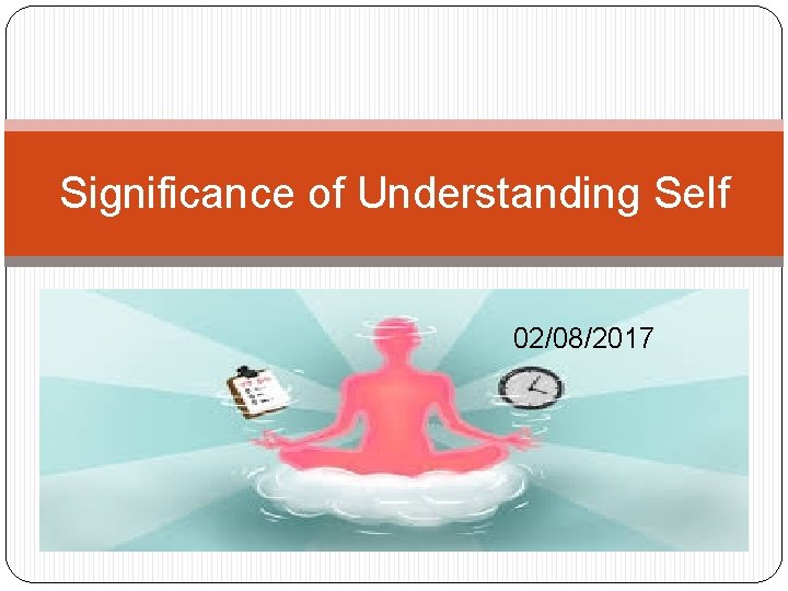 Significance of Understanding Self 02/08/2017 