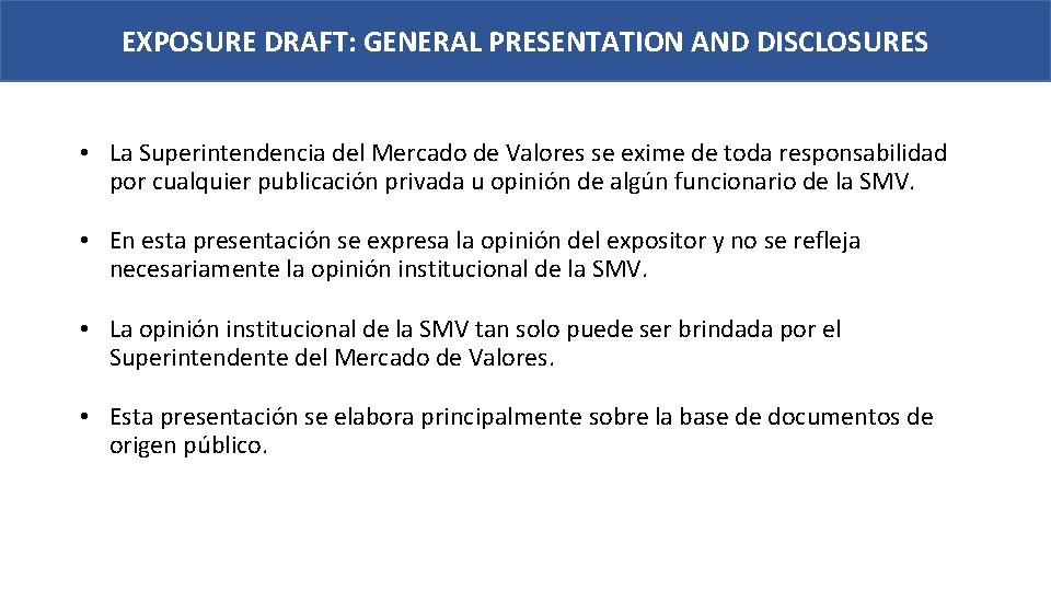 EXPOSURE DRAFT: GENERAL PRESENTATION AND DISCLOSURES • La Superintendencia del Mercado de Valores se