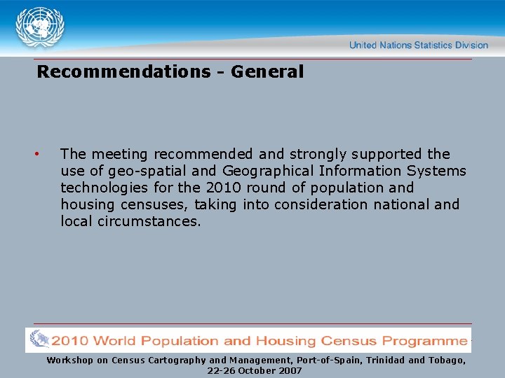 Recommendations - General • The meeting recommended and strongly supported the use of geo-spatial
