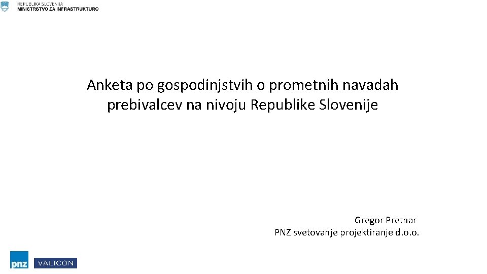 Anketa po gospodinjstvih o prometnih navadah prebivalcev na nivoju Republike Slovenije Gregor Pretnar PNZ
