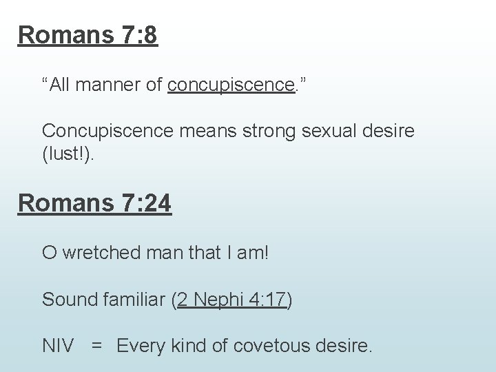 Romans 7: 8 “All manner of concupiscence. ” Concupiscence means strong sexual desire (lust!).