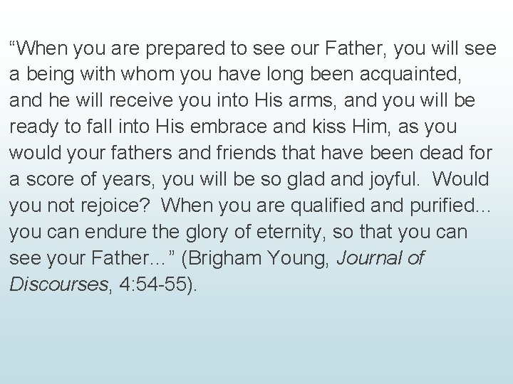 “When you are prepared to see our Father, you will see a being with