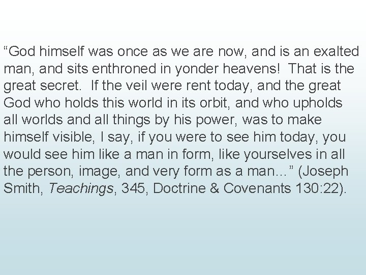 “God himself was once as we are now, and is an exalted man, and