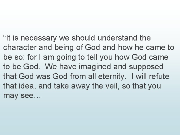 “It is necessary we should understand the character and being of God and how