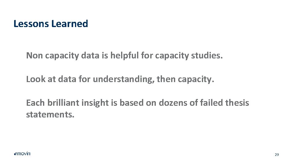 Lessons Learned Non capacity data is helpful for capacity studies. Look at data for