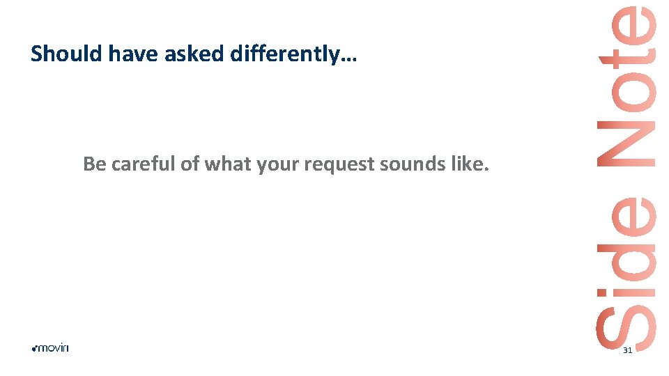 Should have asked differently… Be careful of what your request sounds like. 31 