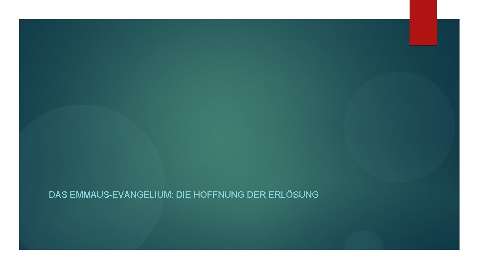 DAS EMMAUS-EVANGELIUM: DIE HOFFNUNG DER ERLÖSUNG 