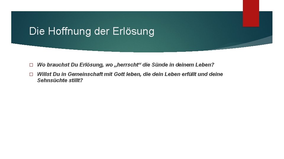 Die Hoffnung der Erlösung � Wo brauchst Du Erlösung, wo „herrscht“ die Sünde in