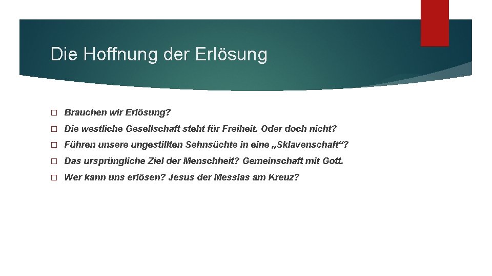 Die Hoffnung der Erlösung � Brauchen wir Erlösung? � Die westliche Gesellschaft steht für