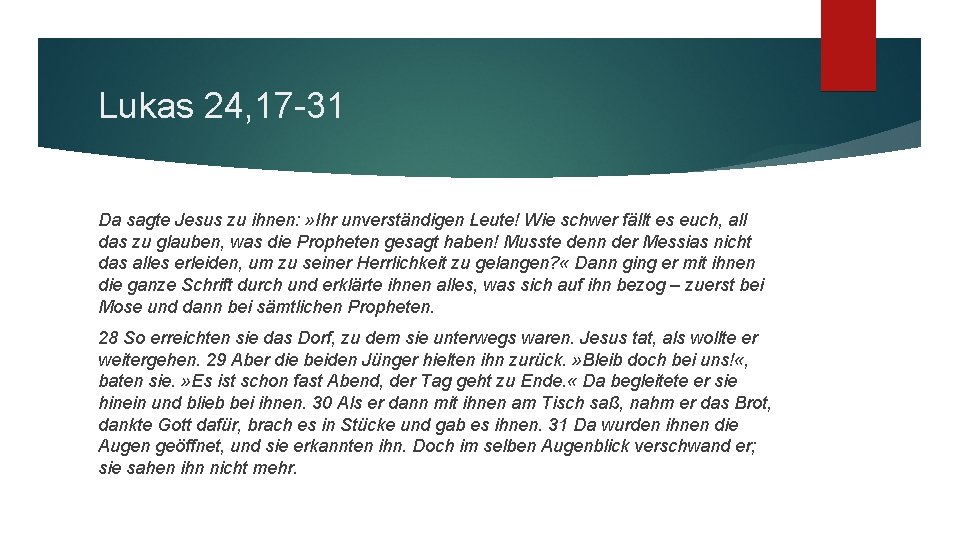 Lukas 24, 17 -31 Da sagte Jesus zu ihnen: » Ihr unverständigen Leute! Wie