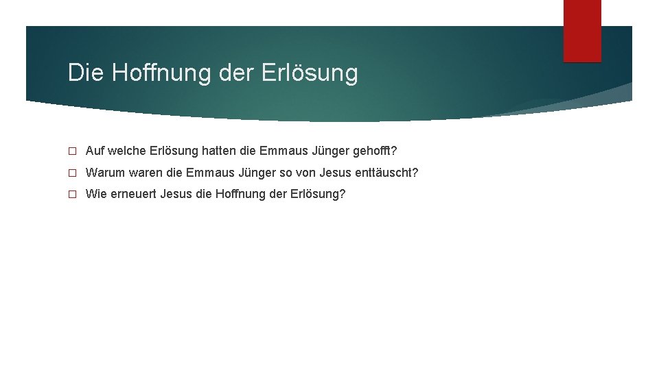 Die Hoffnung der Erlösung � Auf welche Erlösung hatten die Emmaus Jünger gehofft? �