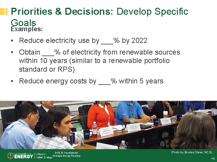 Priorities & Decisions: Develop Specific Goals Examples: • Reduce electricity use by ___% by