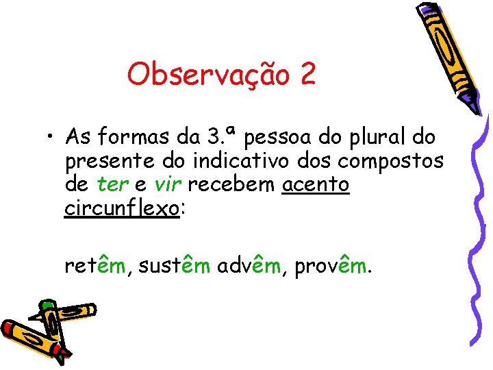 Observação 2 • As formas da 3. ª pessoa do plural do presente do