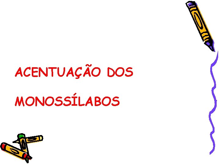 ACENTUAÇÃO DOS MONOSSÍLABOS ACENTUAÇÃO DOS MONOSSÍLABOS