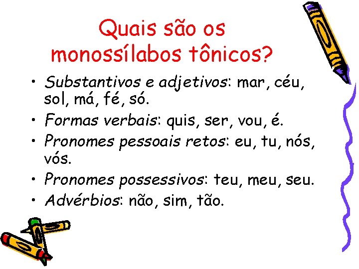 Quais são os monossílabos tônicos? • Substantivos e adjetivos: mar, céu, sol, má, fé, Quais são os monossílabos tônicos? • Substantivos e adjetivos: mar, céu, sol, má, fé,