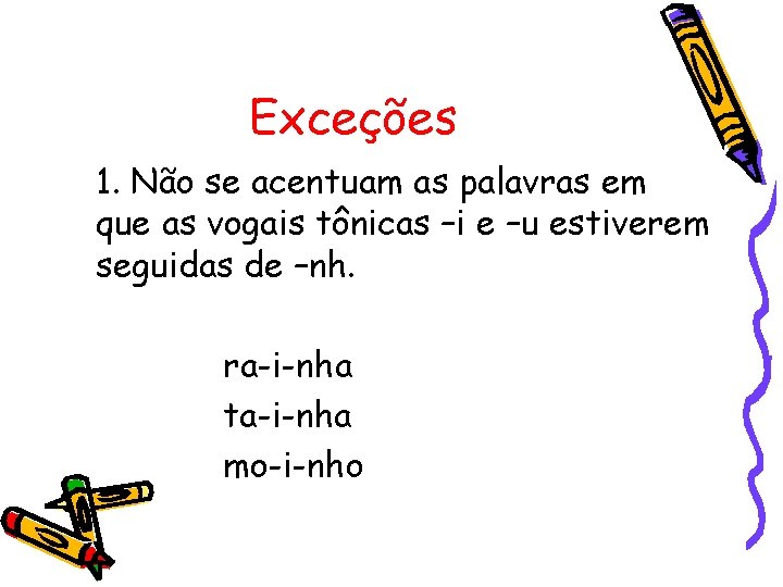 Exceções 1. Não se acentuam as palavras em que as vogais tônicas –i e