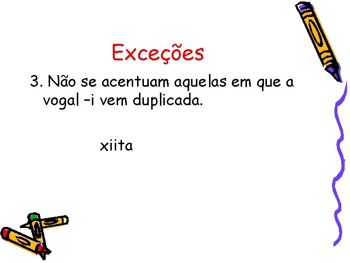 Exceções 3. Não se acentuam aquelas em que a vogal –i vem duplicada. xiita Exceções 3. Não se acentuam aquelas em que a vogal –i vem duplicada. xiita