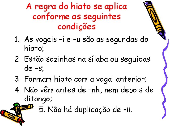 A regra do hiato se aplica conforme as seguintes condições 1. As vogais –i