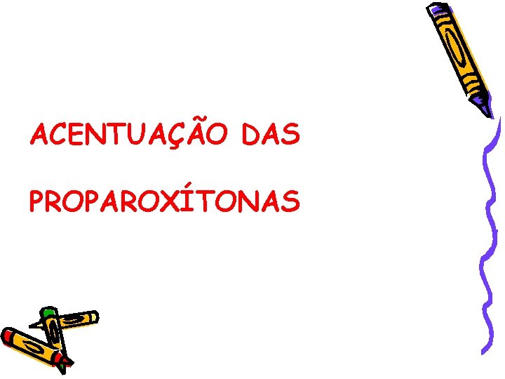 ACENTUAÇÃO DAS PROPAROXÍTONAS 