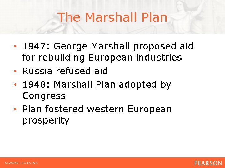 The Marshall Plan • 1947: George Marshall proposed aid for rebuilding European industries •