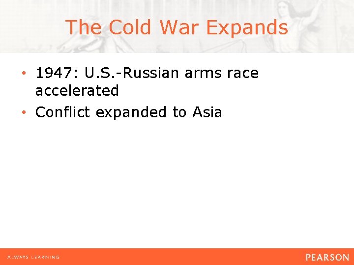 The Cold War Expands • 1947: U. S. -Russian arms race accelerated • Conflict