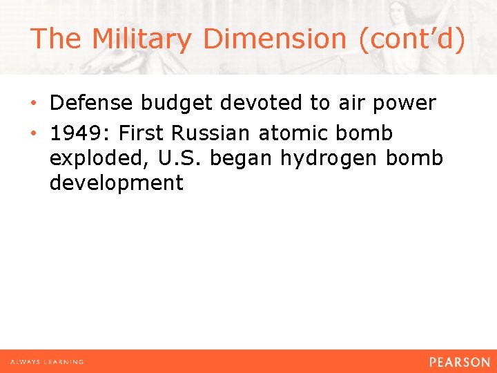 The Military Dimension (cont’d) • Defense budget devoted to air power • 1949: First