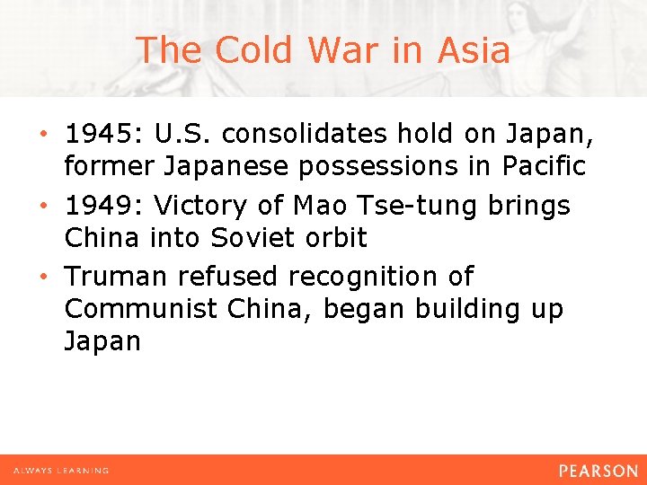 The Cold War in Asia • 1945: U. S. consolidates hold on Japan, former