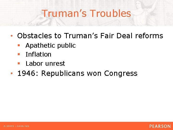 Truman’s Troubles • Obstacles to Truman’s Fair Deal reforms § Apathetic public § Inflation