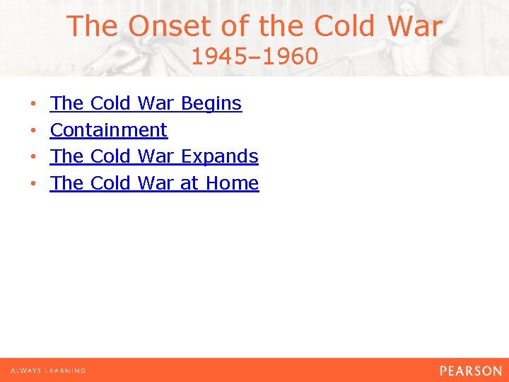 The Onset of the Cold War 1945– 1960 • • The Cold War Begins