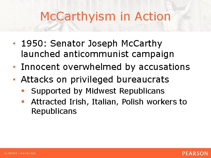 Mc. Carthyism in Action • 1950: Senator Joseph Mc. Carthy launched anticommunist campaign •