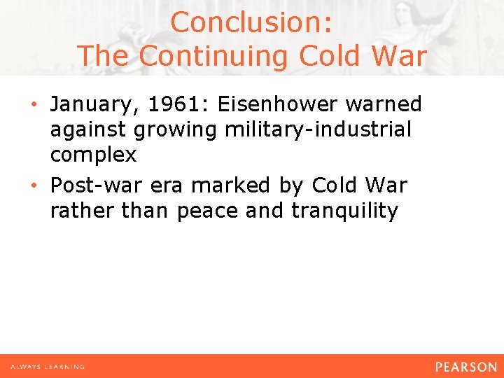 Conclusion: The Continuing Cold War • January, 1961: Eisenhower warned against growing military-industrial complex