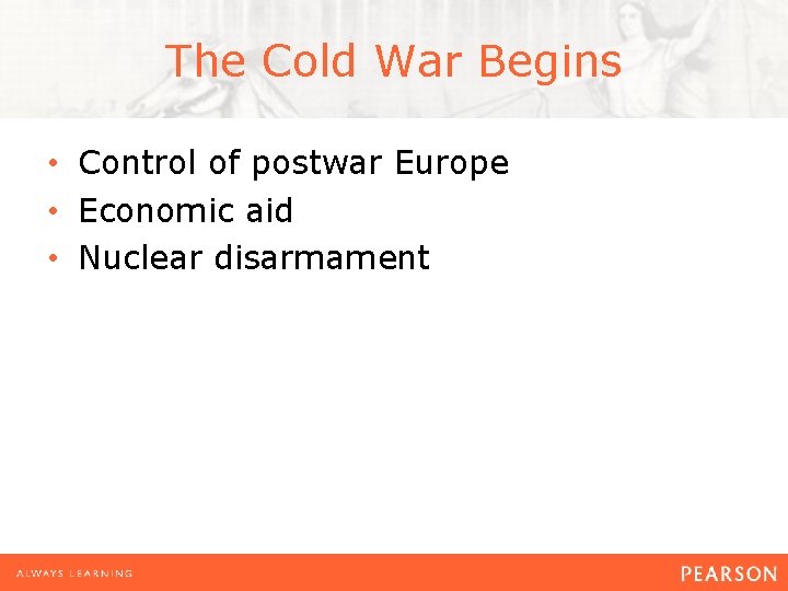 The Cold War Begins • Control of postwar Europe • Economic aid • Nuclear