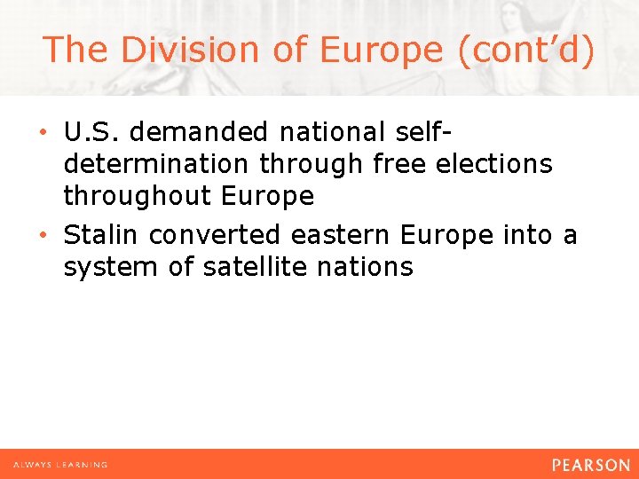 The Division of Europe (cont’d) • U. S. demanded national selfdetermination through free elections