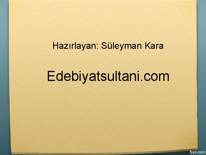 Hazırlayan: Süleyman Kara Edebiyatsultani. com 